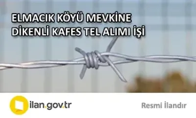 ELMACIK KÖYÜ MEVKİNE DİKENLİ KAFES TEL ALIMI İŞİ