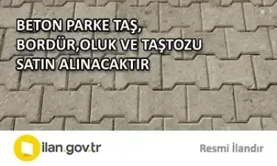 BETON PARKE TAŞ, BORDÜR,OLUK VE TAŞTOZU SATIN ALINACAKTIR
